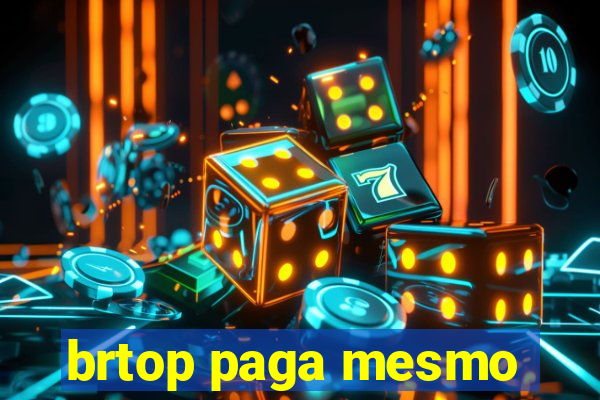 brtop paga mesmo